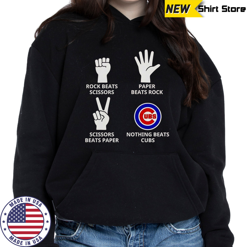 Rock Beats Scissors Paper Beats Rock Scissors Beats Paper Nothing Beats Cubs T-Shirt Hoodie