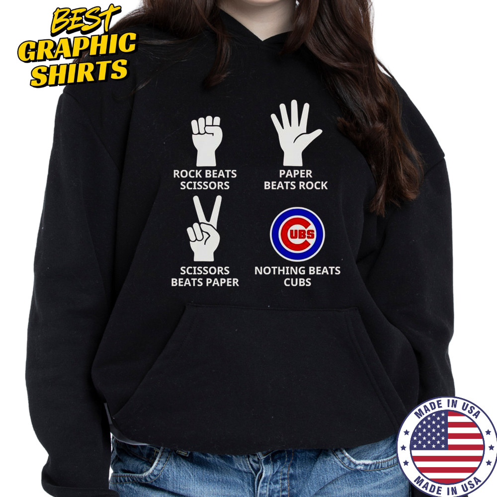 Rock Beats Scissors Paper Beats Rock Scissors Beats Paper Nothing Beats Cubs T-Shirt Hoodie