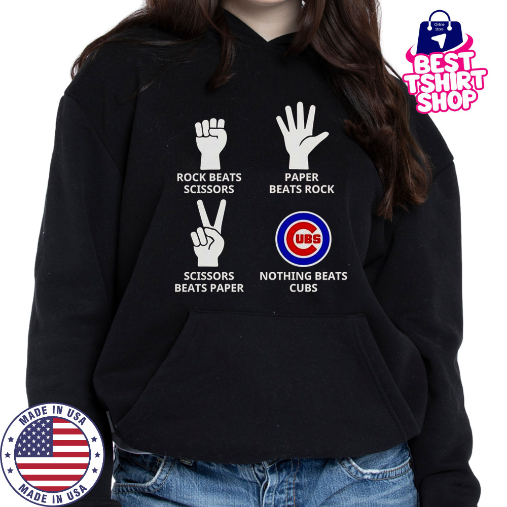 Rock Beats Scissors Paper Beats Rock Scissors Beats Paper Nothing Beats Cubs T-Shirt Hoodie