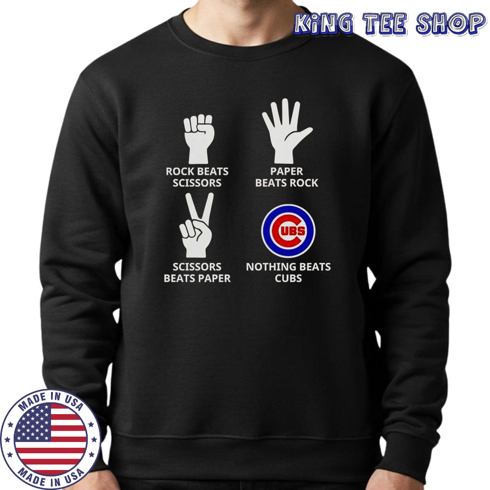 Rock Beats Scissors Paper Beats Rock Scissors Beats Paper Nothing Beats Cubs T-Shirt Sweatshirt