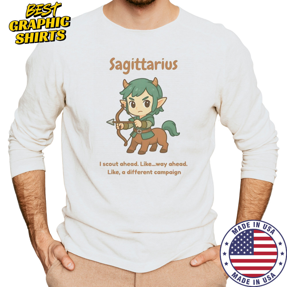Sagittarius The Centaur I Scout Ahead Like Way Ahead Like A Different Campaign T-Shirt Long Sleeved