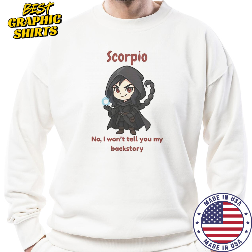 Scorpio The Dark Sorcerer No I Won’t Tell You My Back Story T-Shirt Sweatshirt