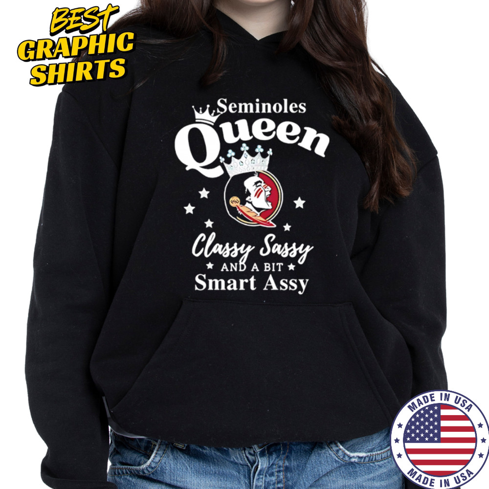 Seminoles Queen Classy Sassy And A Bit Smart Assy logo shirt Hoodie