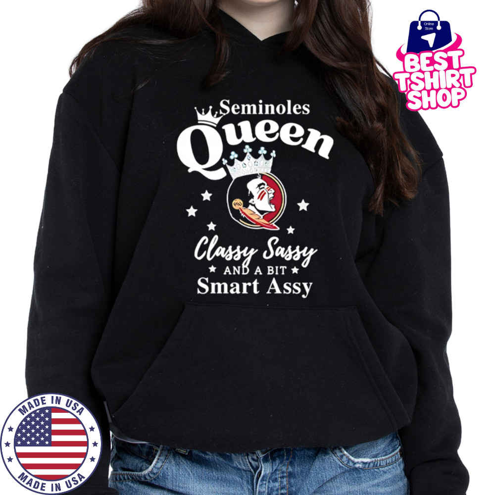 Seminoles Queen Classy Sassy And A Bit Smart Assy logo shirt Hoodie