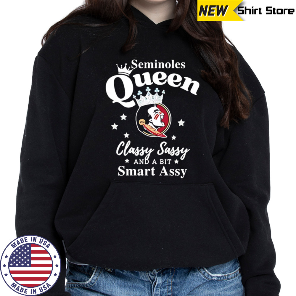 Seminoles Queen Classy Sassy And A Bit Smart Assy logo shirt Hoodie