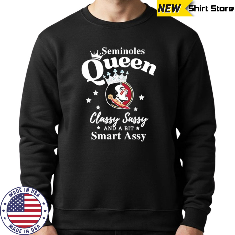 Seminoles Queen Classy Sassy And A Bit Smart Assy logo shirt Sweatshirt