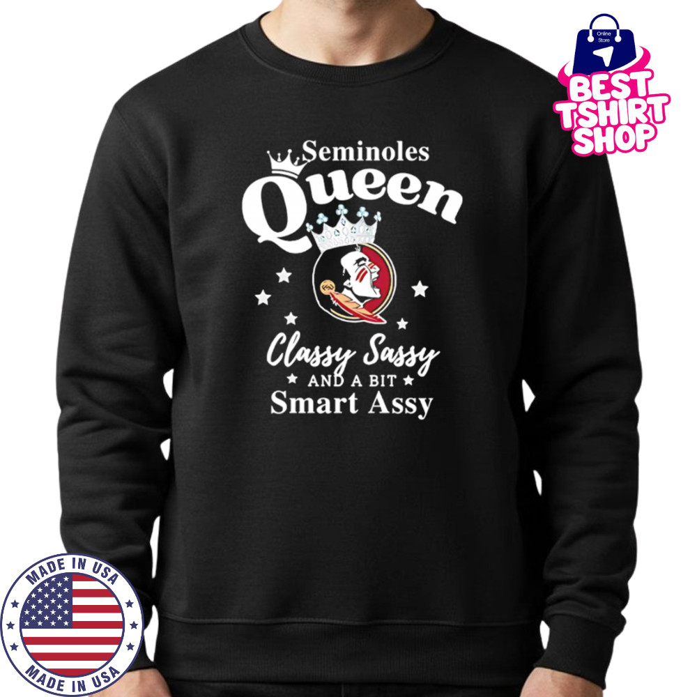 Seminoles Queen Classy Sassy And A Bit Smart Assy logo shirt Sweatshirt