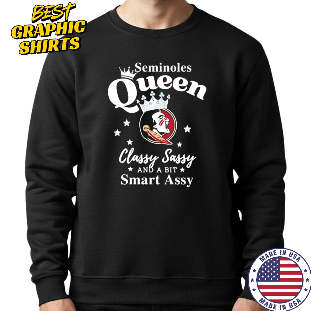 Seminoles Queen Classy Sassy And A Bit Smart Assy logo shirt Sweatshirt