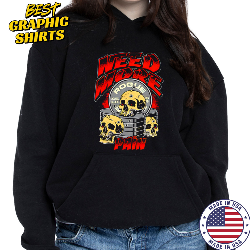 Skulls need more rogue pain shirt Hoodie