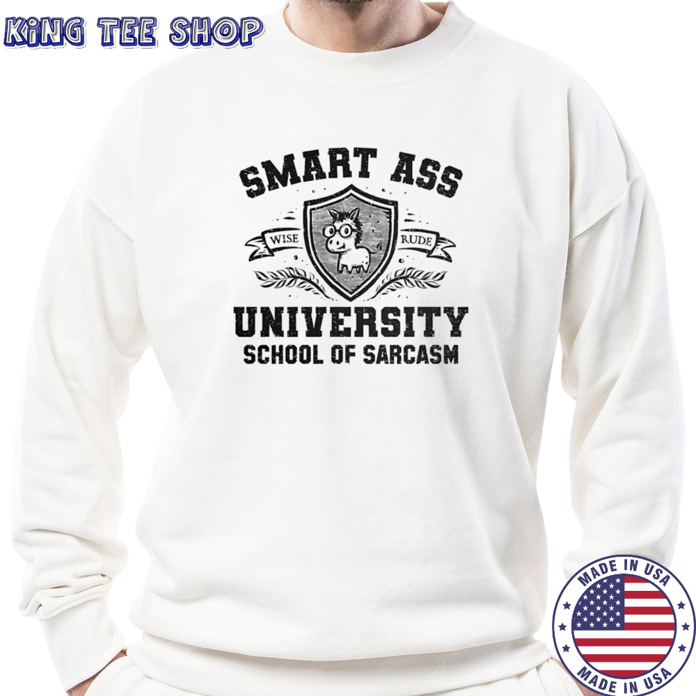 Smart ass university school of sarcasm shirt Sweatshirt