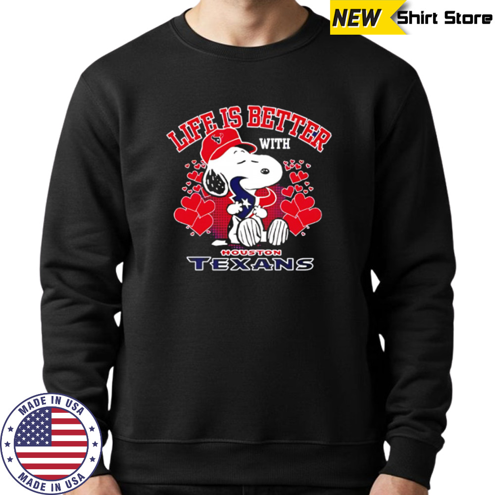Snoopy Life Is Better With Houston Texans shirt Sweatshirt