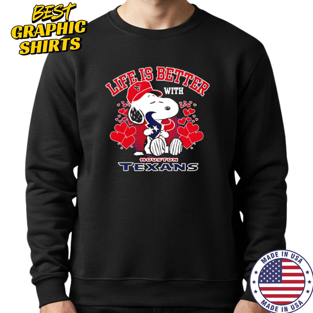 Snoopy Life Is Better With Houston Texans shirt Sweatshirt