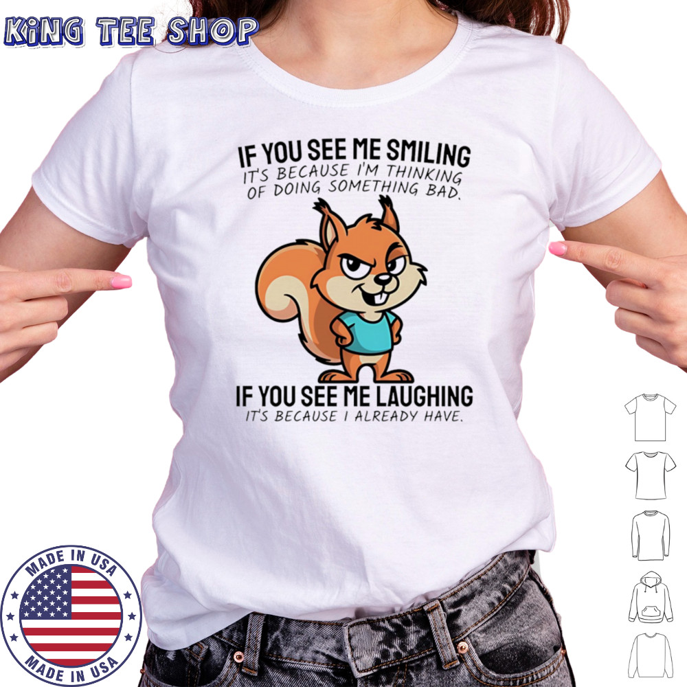 Squirrel if you see me smiling it’s because I’m thinking of doing something bad shirt Women's T-shirt