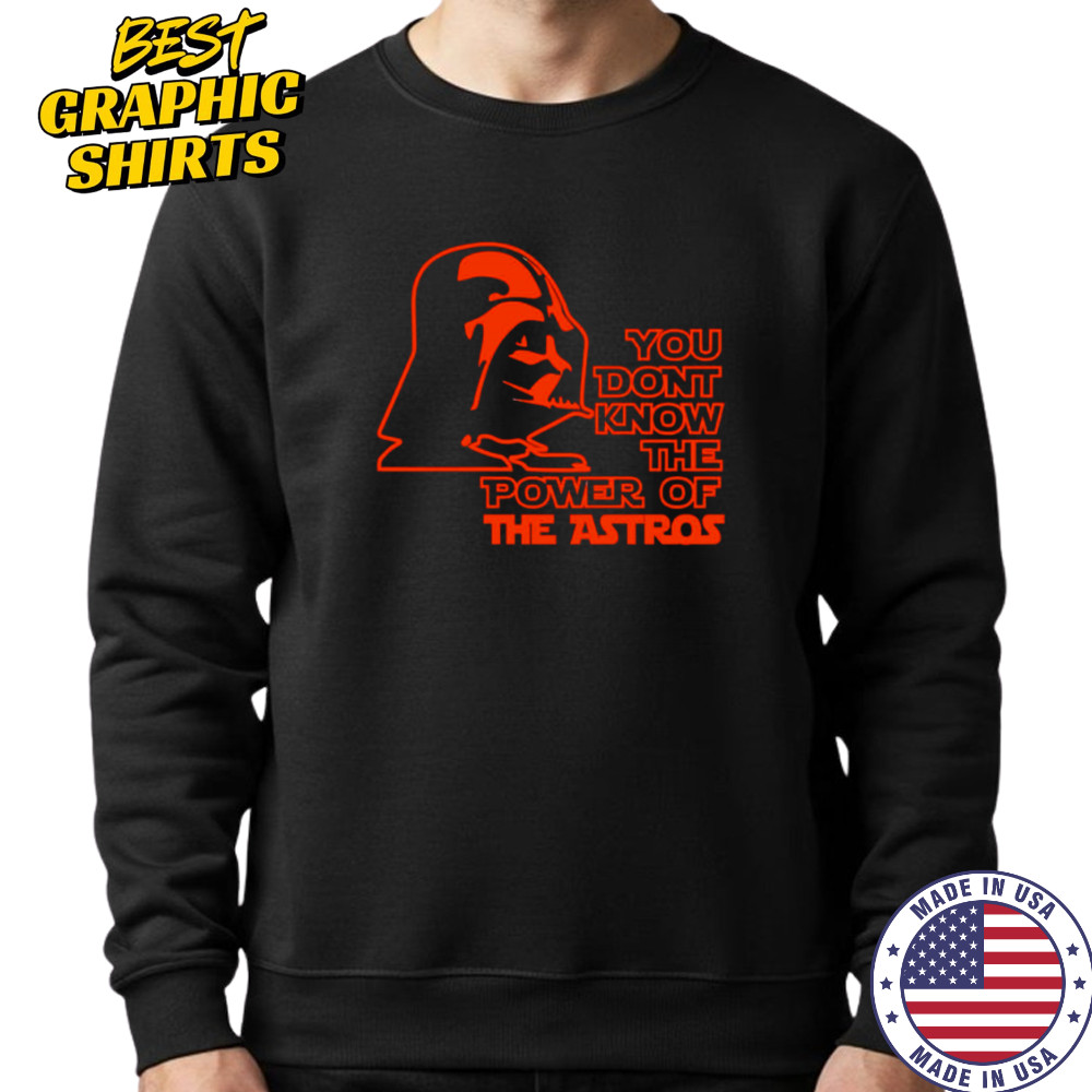 Star Wars you don’t know the Power of The Astros shirt Sweatshirt