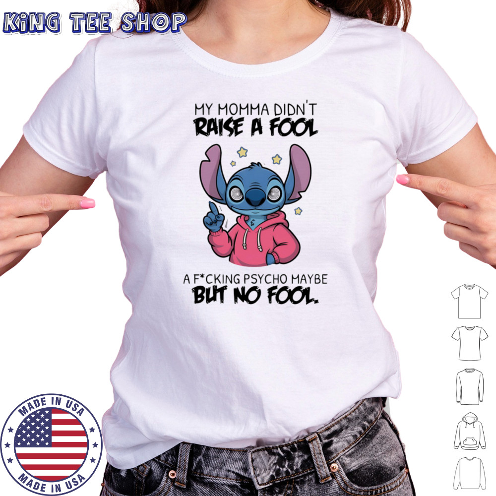 Stitch my momma don’t raise a fool a fucking psycho maybe but no fool shirt Women's T-shirt