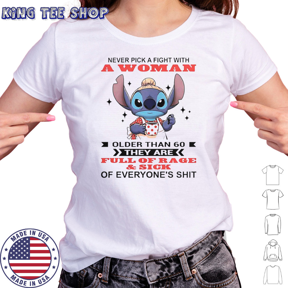 Stitch Never Pick A Fight With A Woman Older Than 60 They Are Full Of Rage And Sick T-Shirt Women's T-shirt