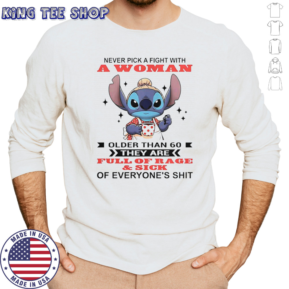 Stitch Never Pick A Fight With A Woman Older Than 60 They Are Full Of Rage And Sick T-Shirt Long Sleeved