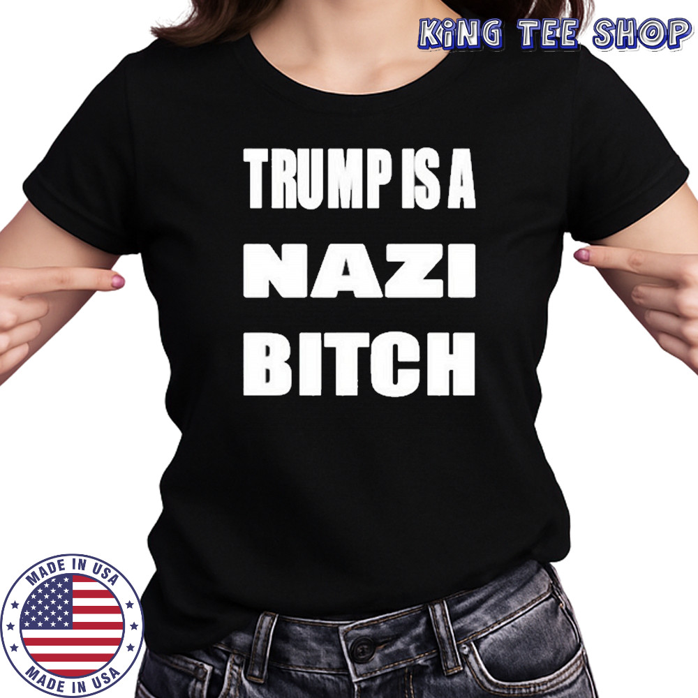 Trump Is A Nazi Bitch Shirt Women's T-shirt
