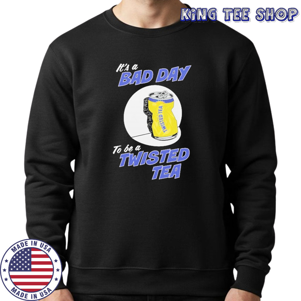 Twisted Tea Bad Day T-Shirt Sweatshirt