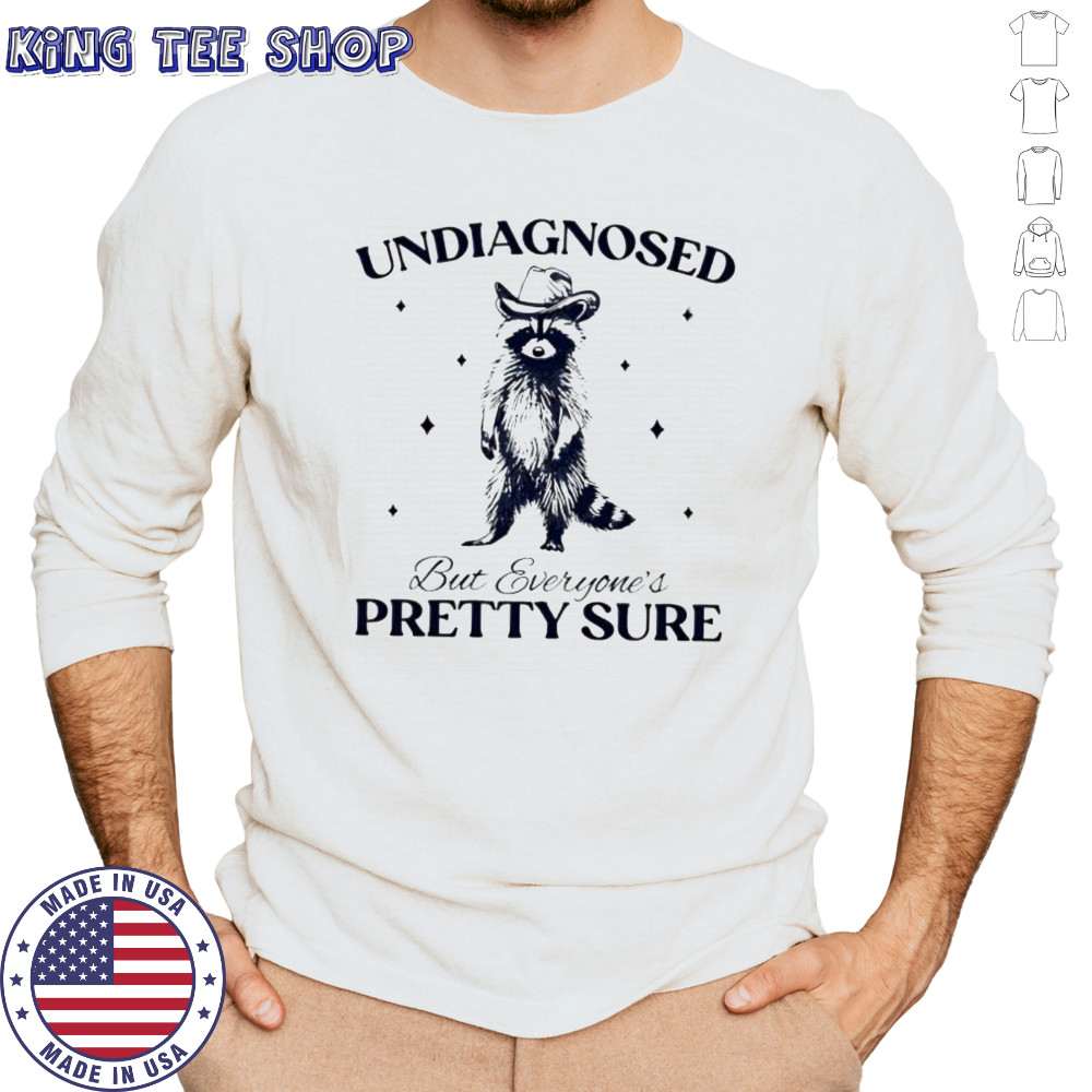 Undiagnosed But Everyone’s Pretty Sure raccoon shirt Long Sleeved