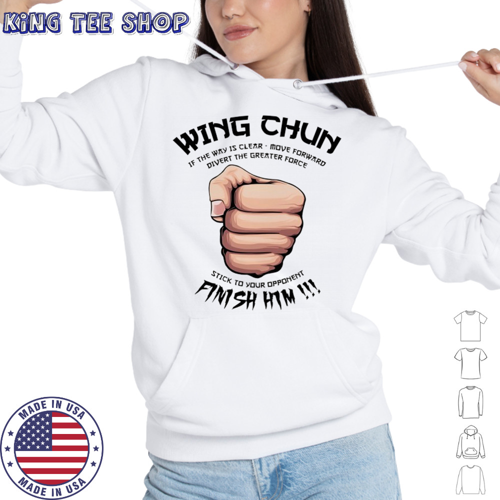 Wing Chun Motto if the way is clear stick to your opponent finish him shirt Hoodie