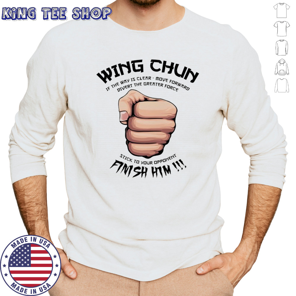Wing Chun Motto if the way is clear stick to your opponent finish him shirt Long Sleeved