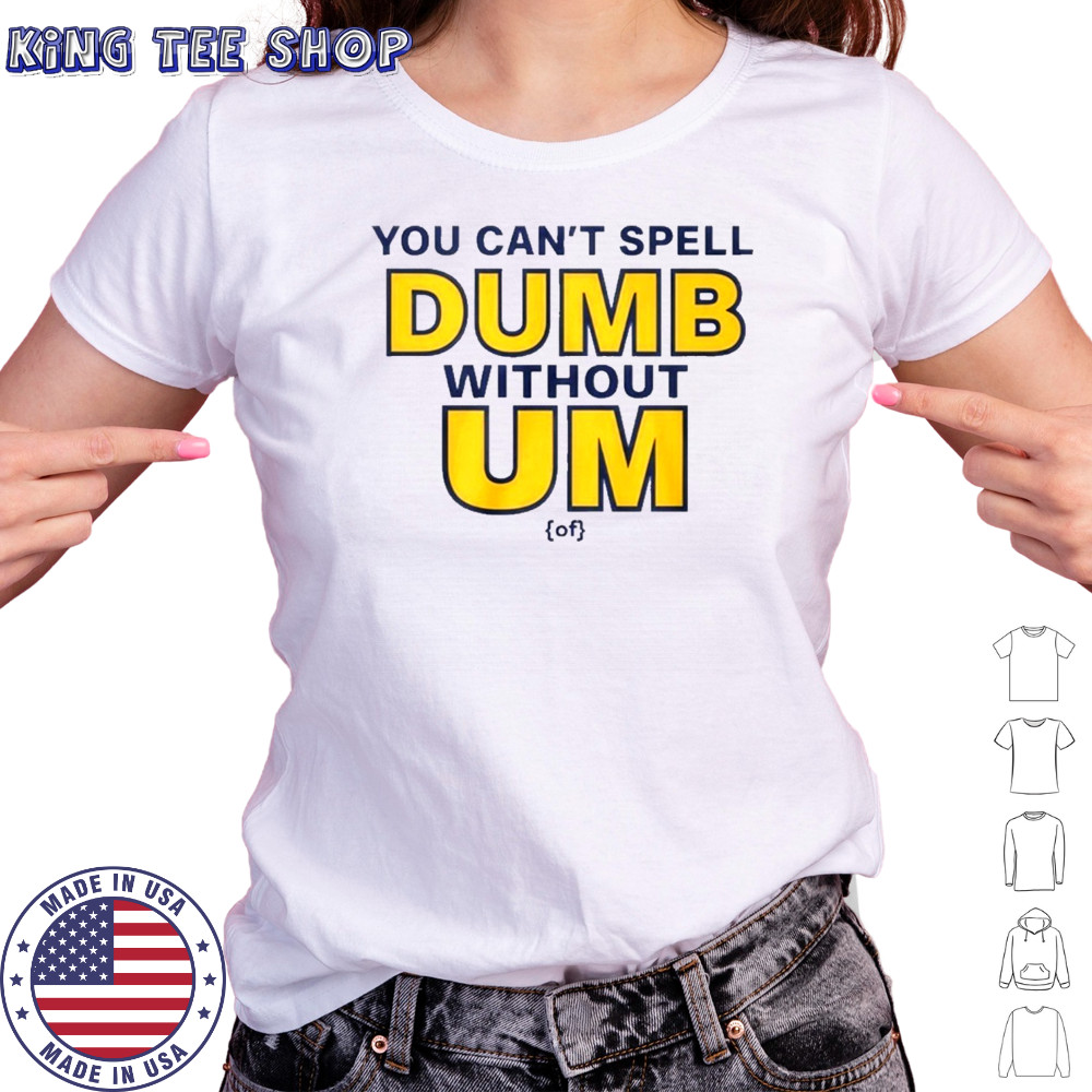 You Can’t Spell Dumb Without Um Of Shirt Women's T-shirt