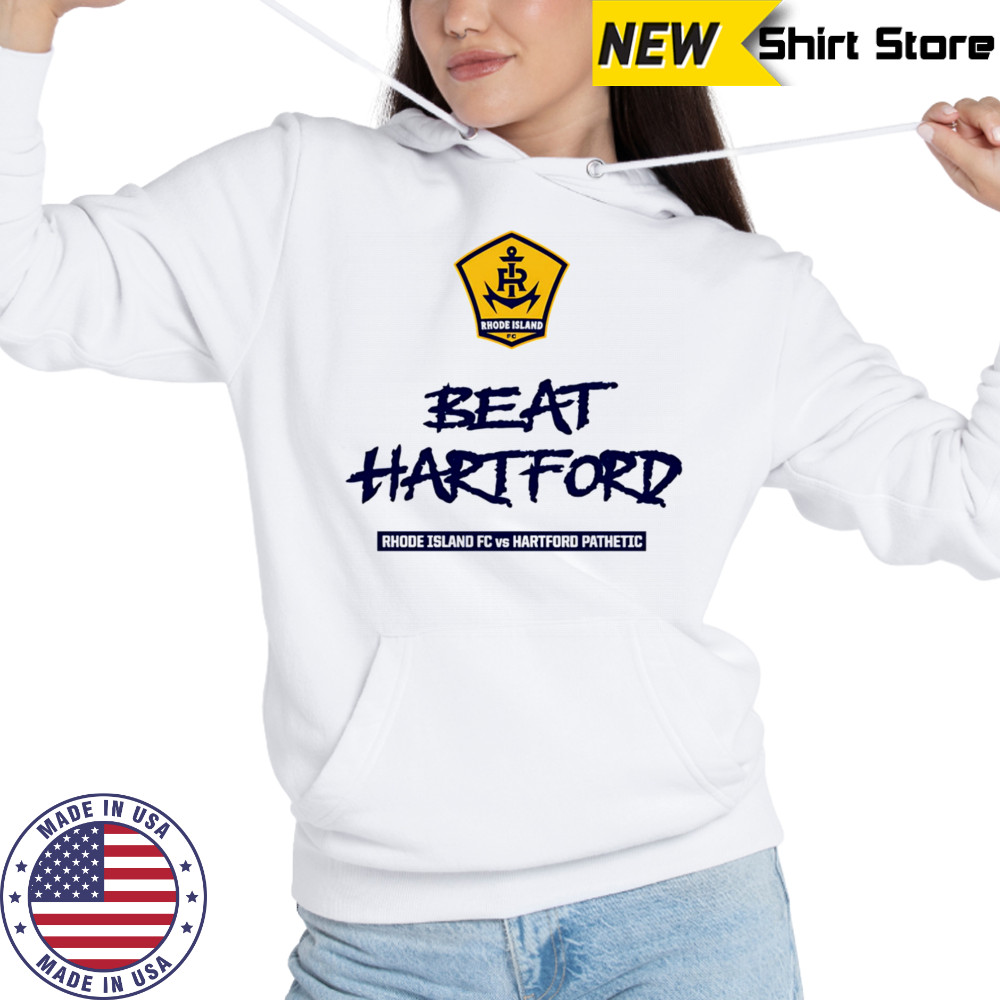 2025 Beat Hartford Rhode Island FC vs Hartford Pathetic shirt Hoodie