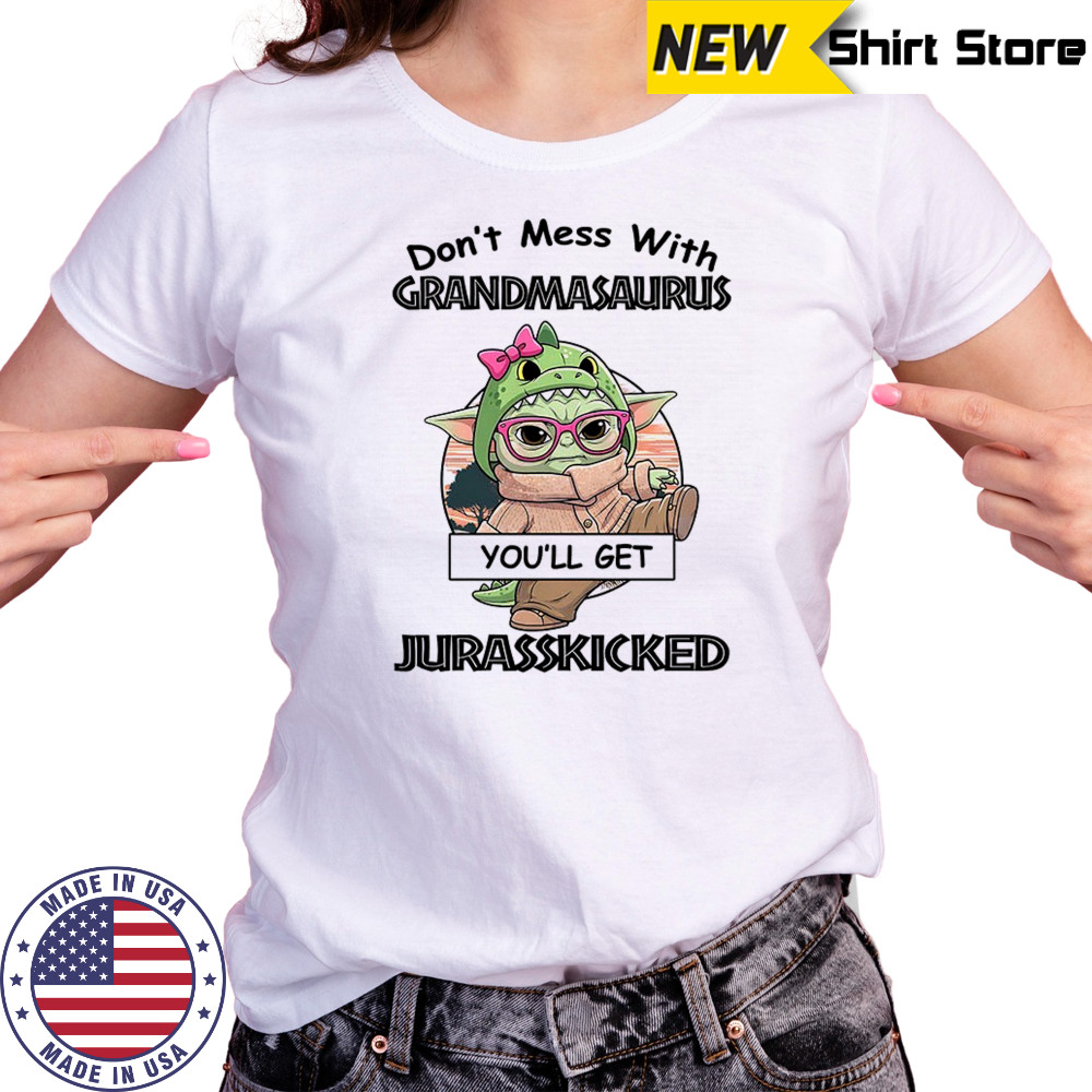 Baby Yoda don’t mess with grandmasaurus you’ll get Jurasskicked shirt Women's T-shirt