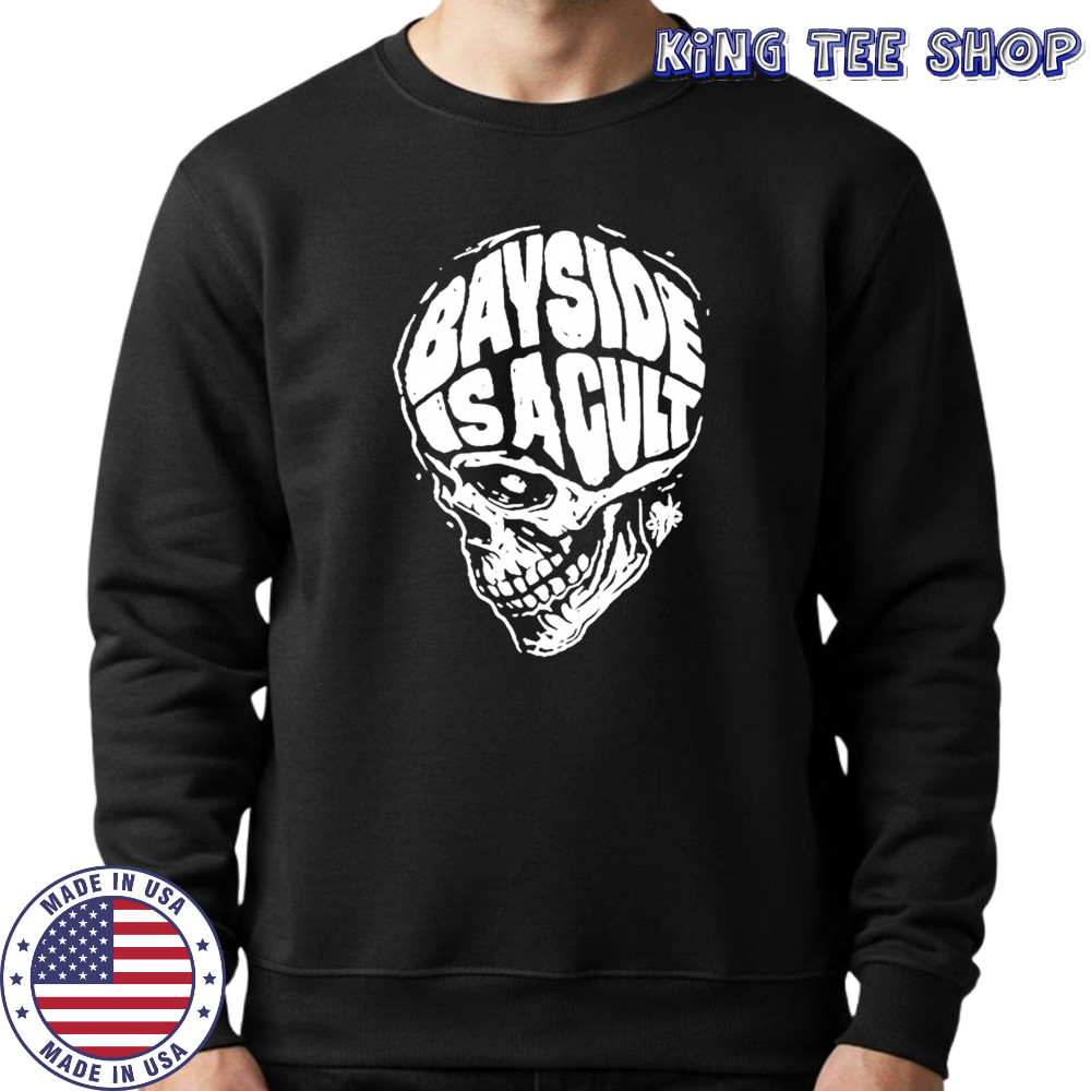 Bayside Is A Cult Skull T-shirt Sweatshirt