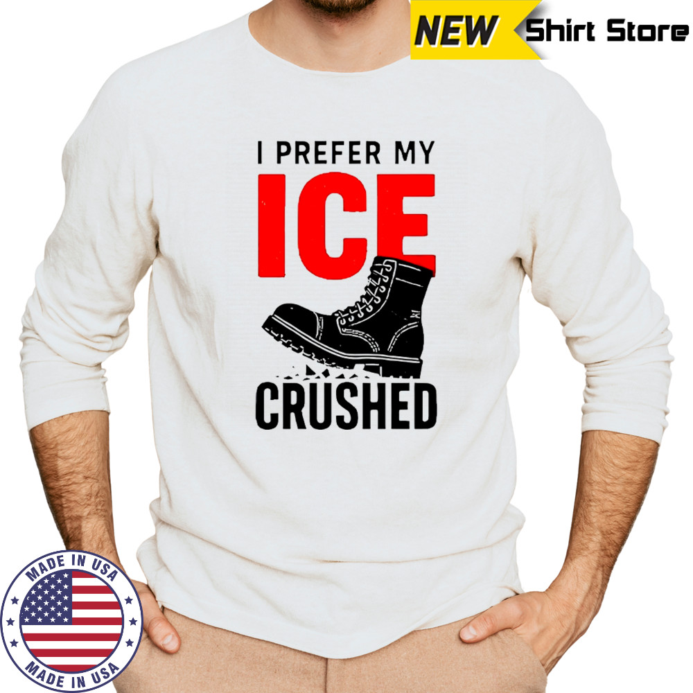 Boots I prefer my ICE crushed shirt Long Sleeved