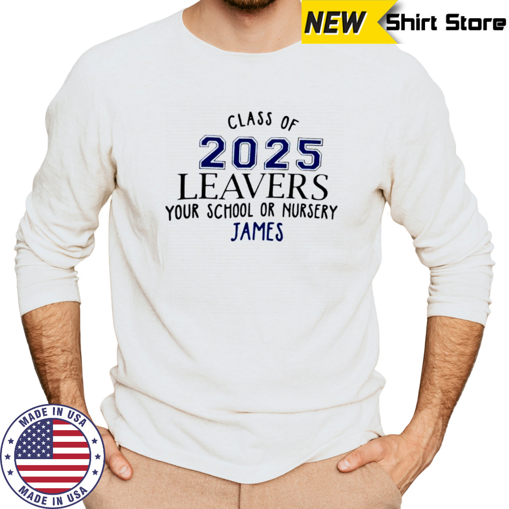 Class Of 2025 Leavers Your School Or Nursery James shirt Long Sleeved