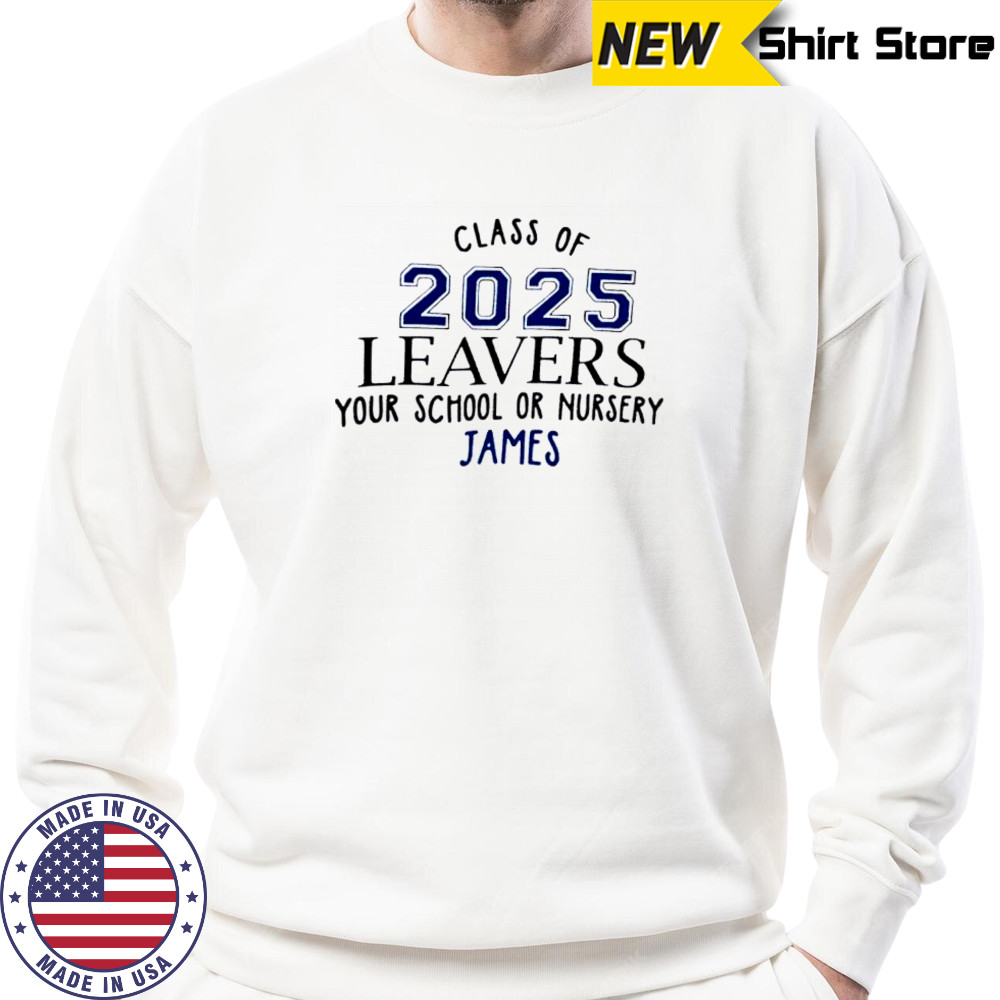 Class Of 2025 Leavers Your School Or Nursery James shirt Sweatshirt