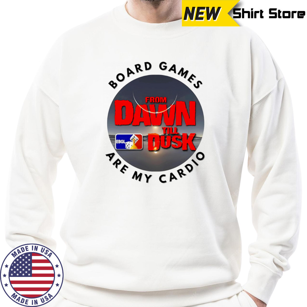 Dawn till Dusk board games are my cardio shirt Sweatshirt