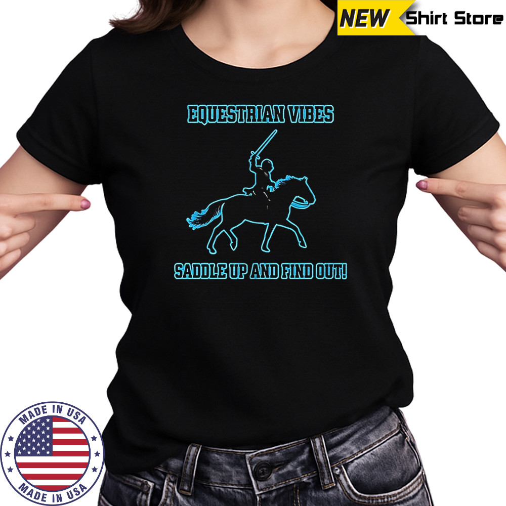 Equestrians saddle up and find out shirt Women's T-shirt