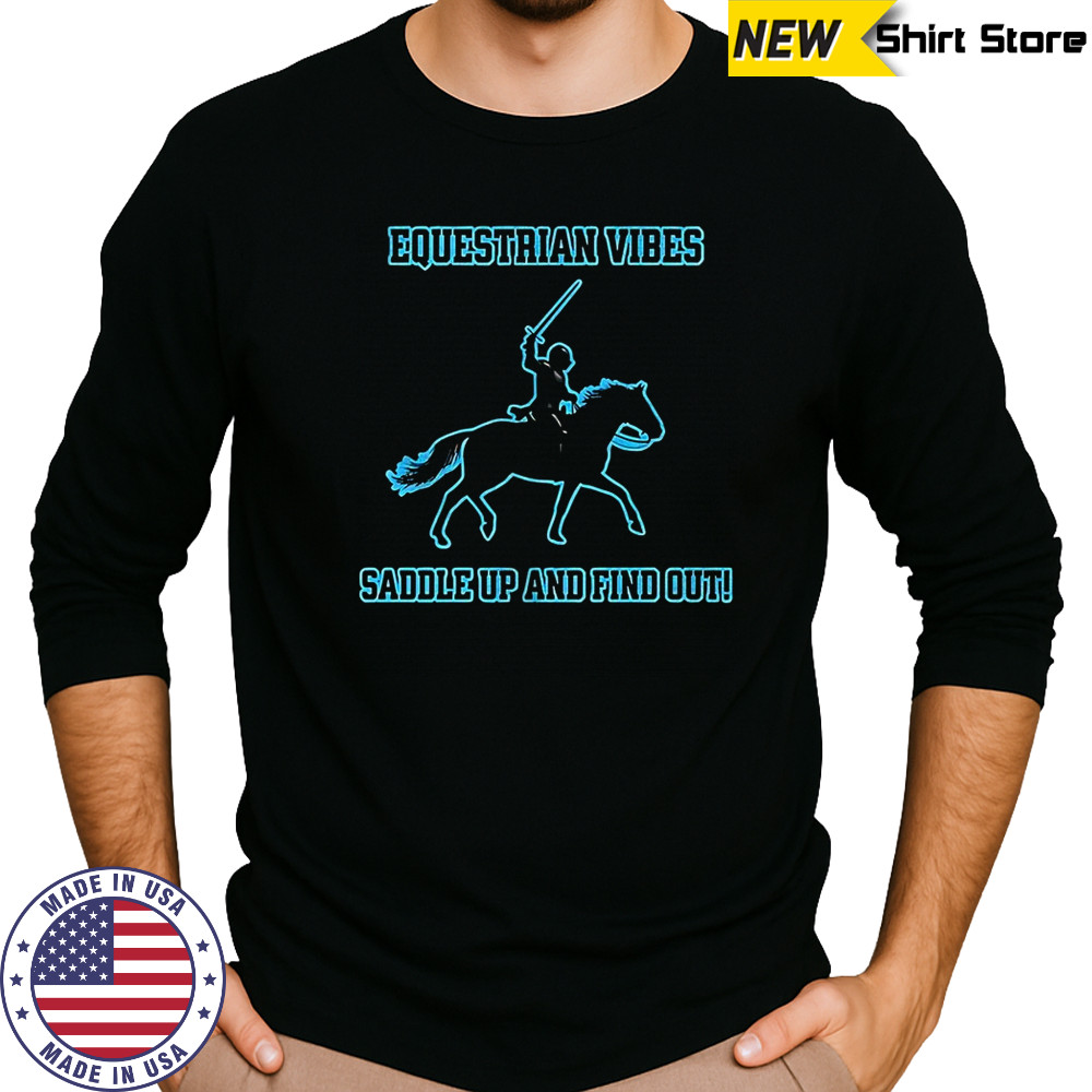 Equestrians saddle up and find out shirt Long Sleeved