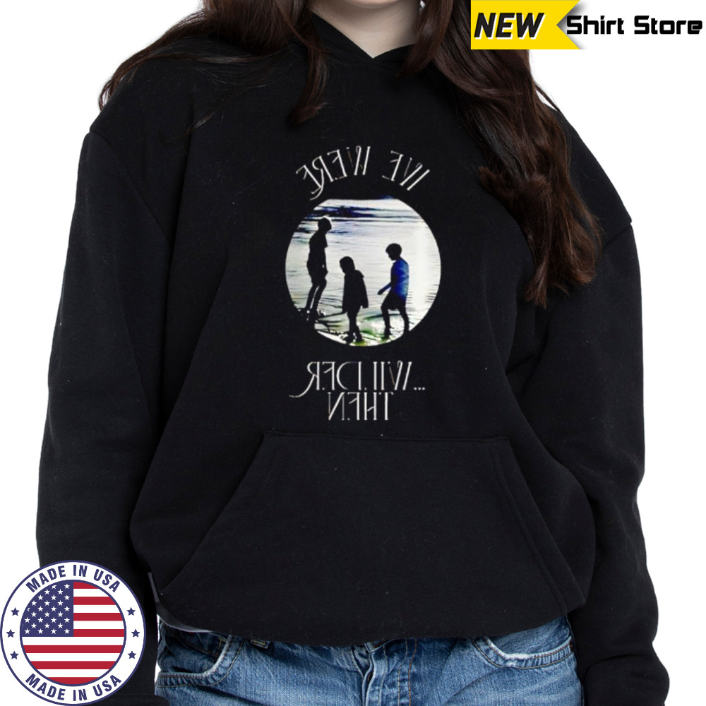 Girl Named Tom Wilder Then Limited shirt Hoodie