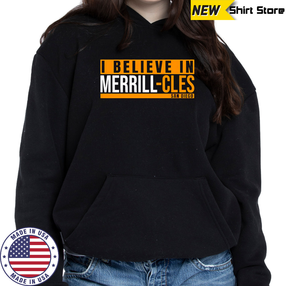 I Believe in Merrill-Cles San Diego shirt Hoodie