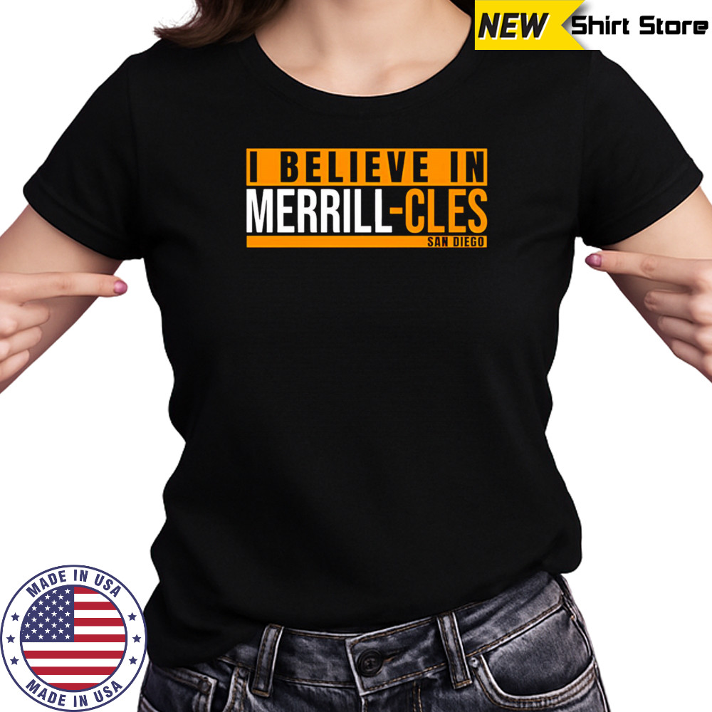 I Believe in Merrill-Cles San Diego shirt Women's T-shirt