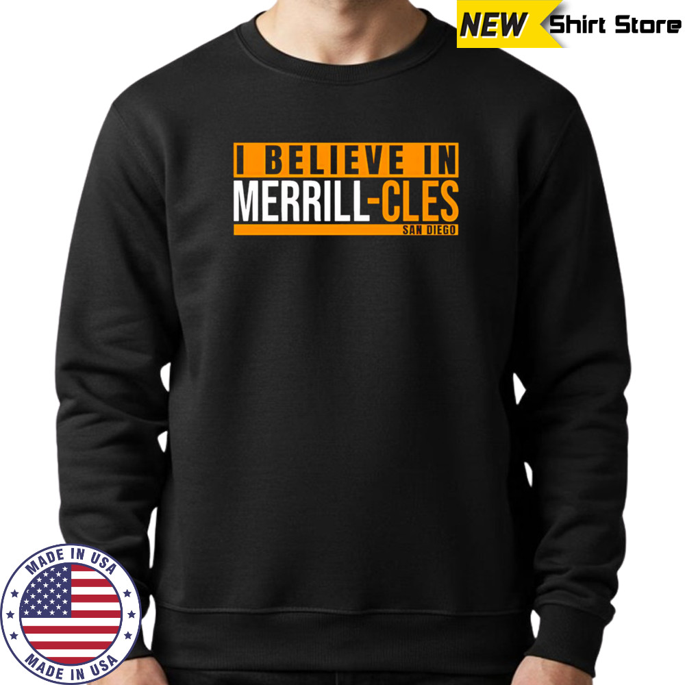 I Believe in Merrill-Cles San Diego shirt Sweatshirt