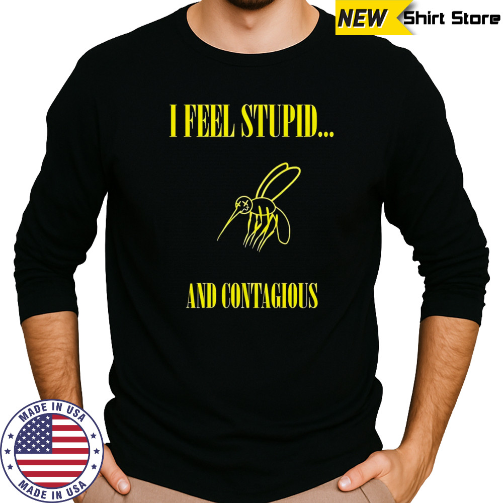 I feel stupid and contagious shirt Long Sleeved