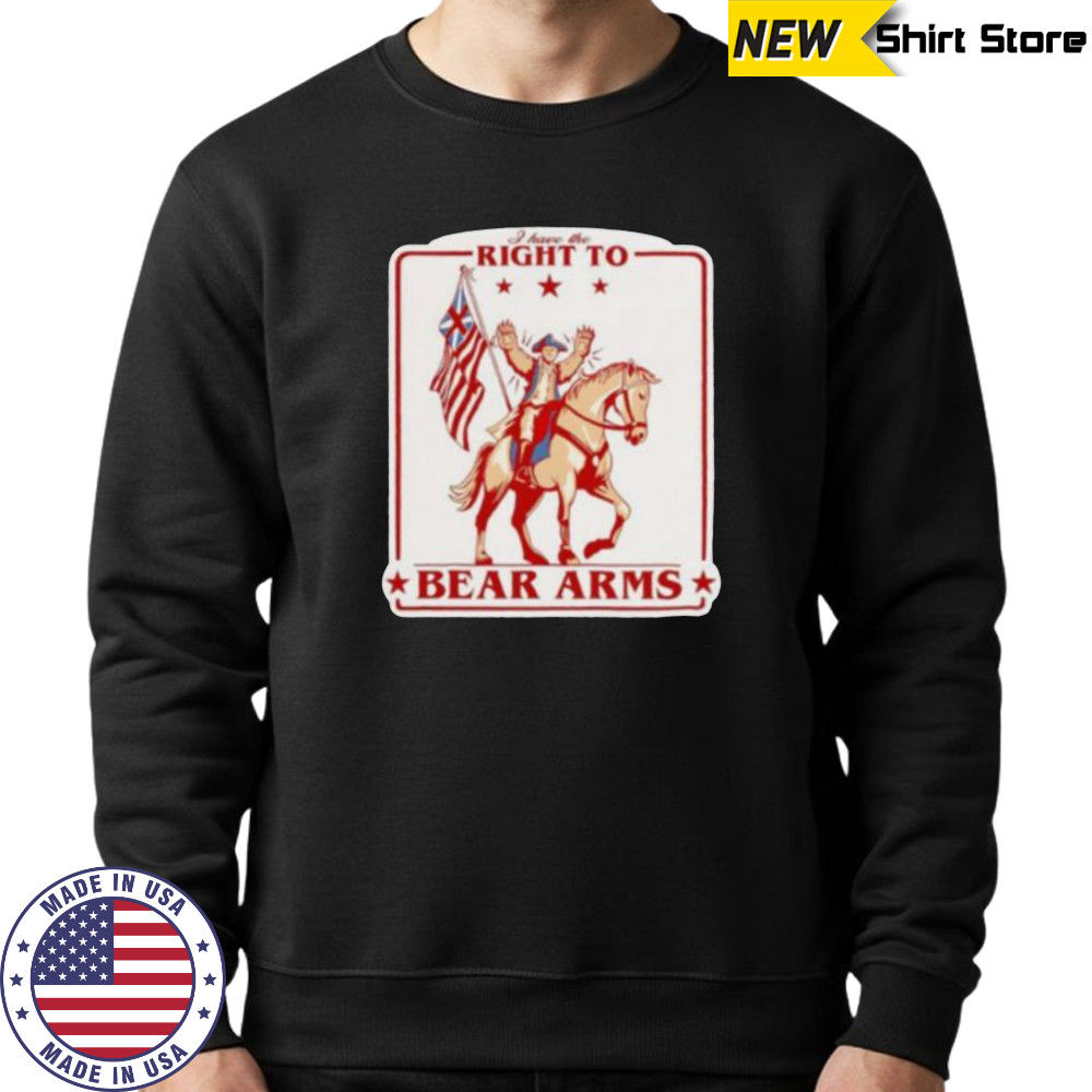 I have the right to bear arms shirt Sweatshirt