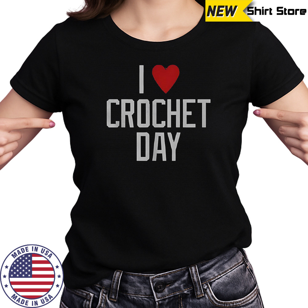 I Love Crochet Day T-Shirt Women's T-shirt