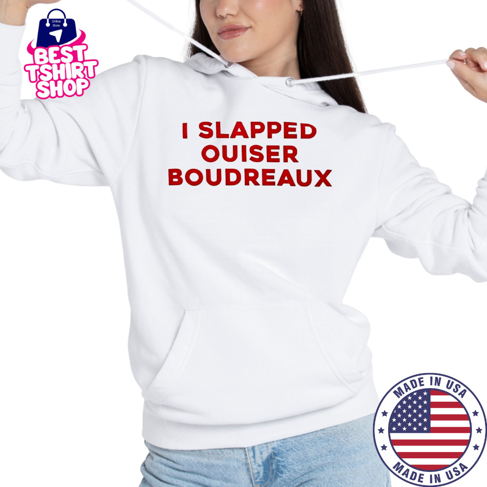 I slapped ouiser boudreaux shirt Hoodie