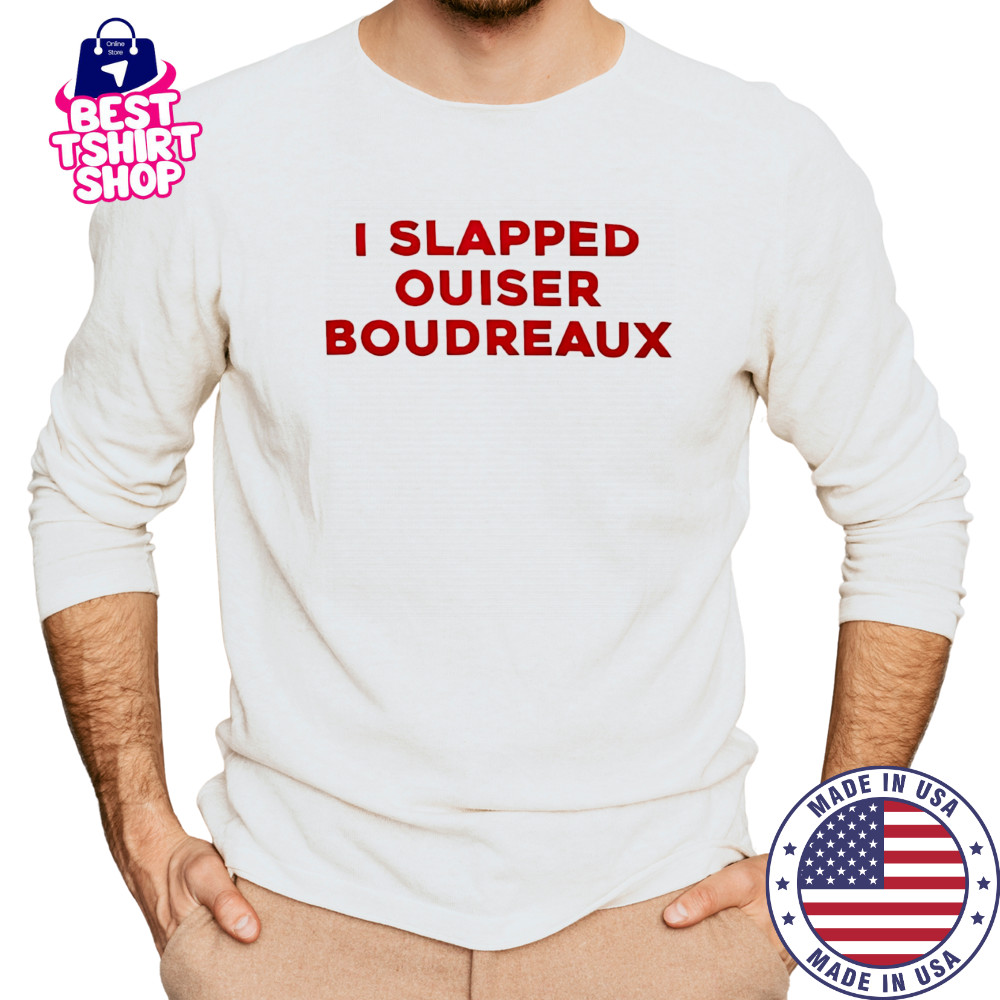 I slapped ouiser boudreaux shirt Long Sleeved