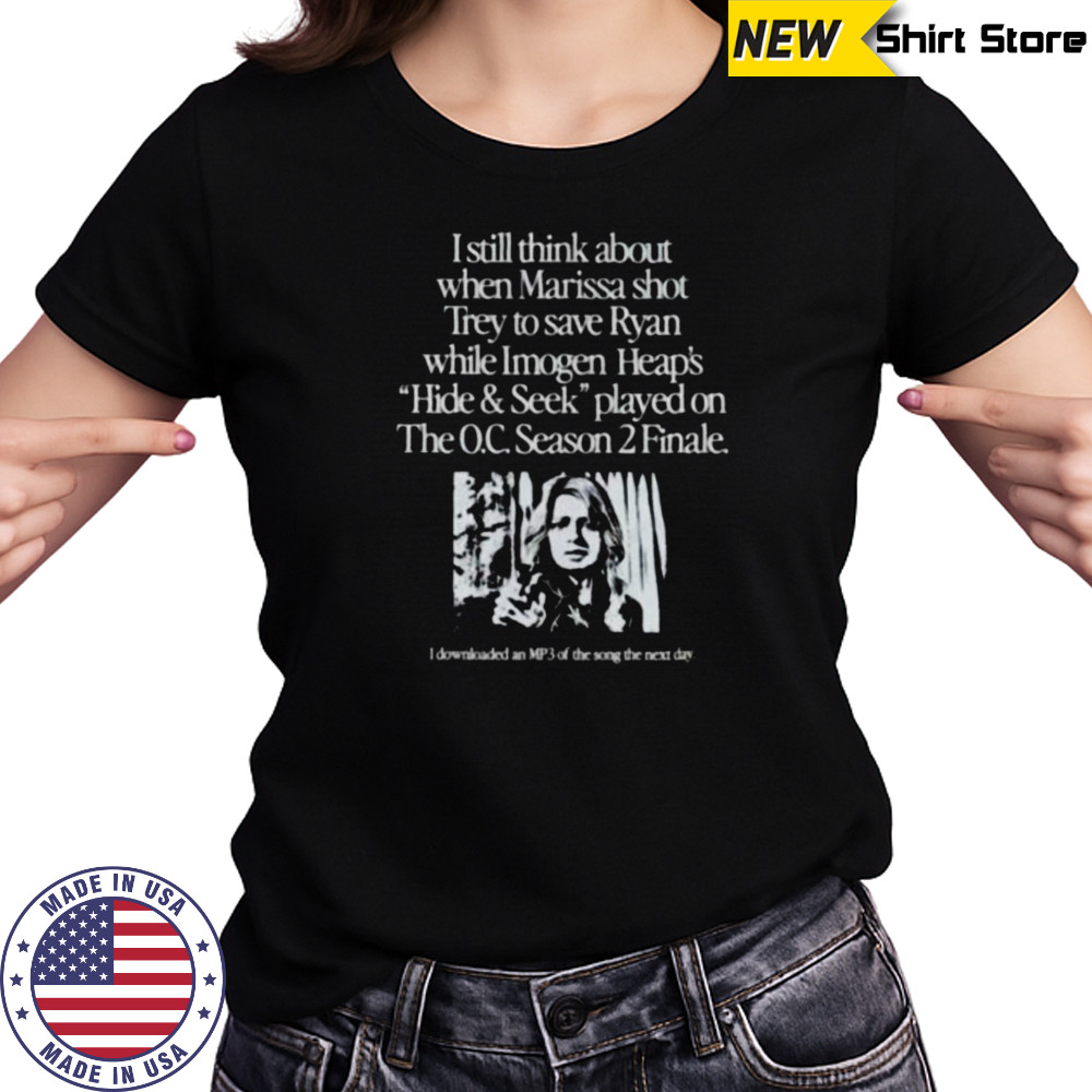 I still think about when Marissa shot trey on the O.C. Season 2 Finale shirt Women's T-shirt