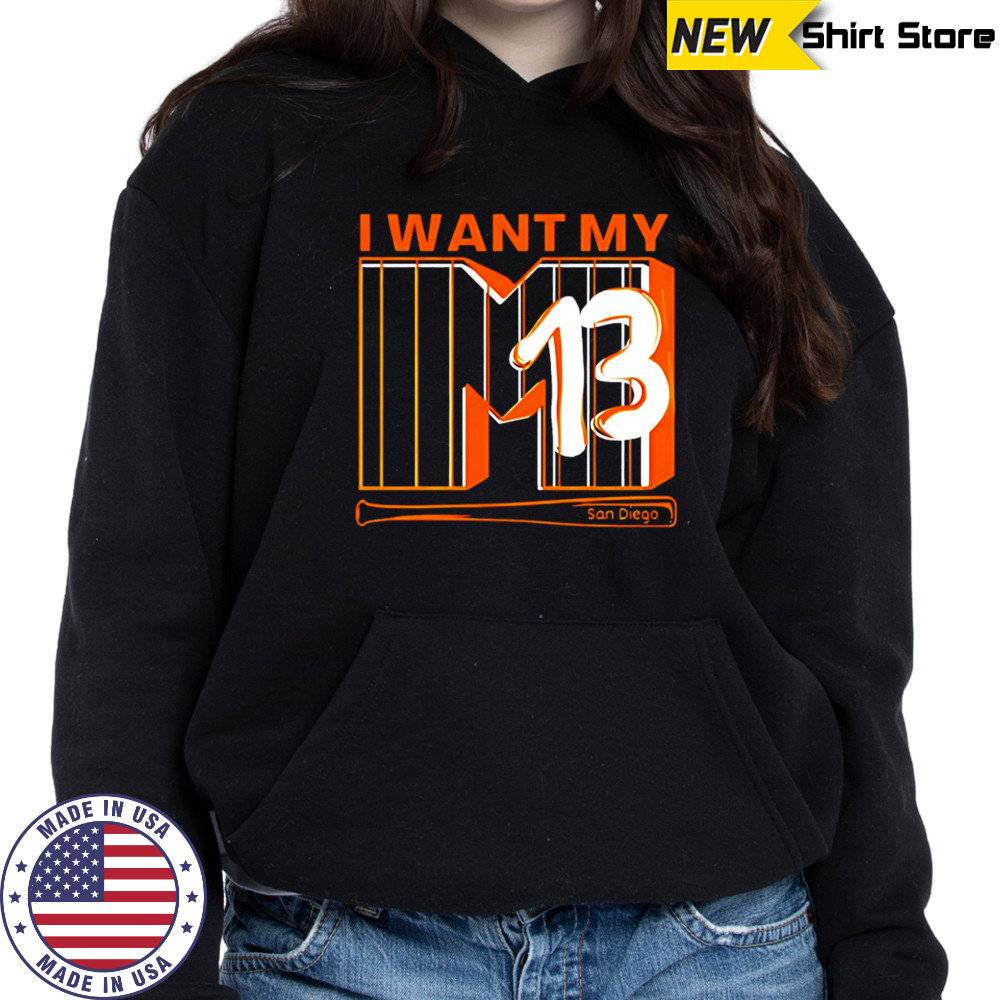 I Want My 13 San Diego shirt Hoodie