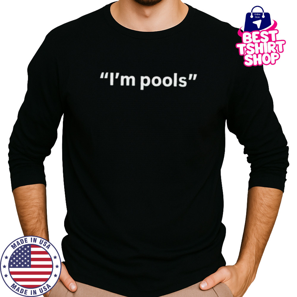 I’m pools shirt Long Sleeved