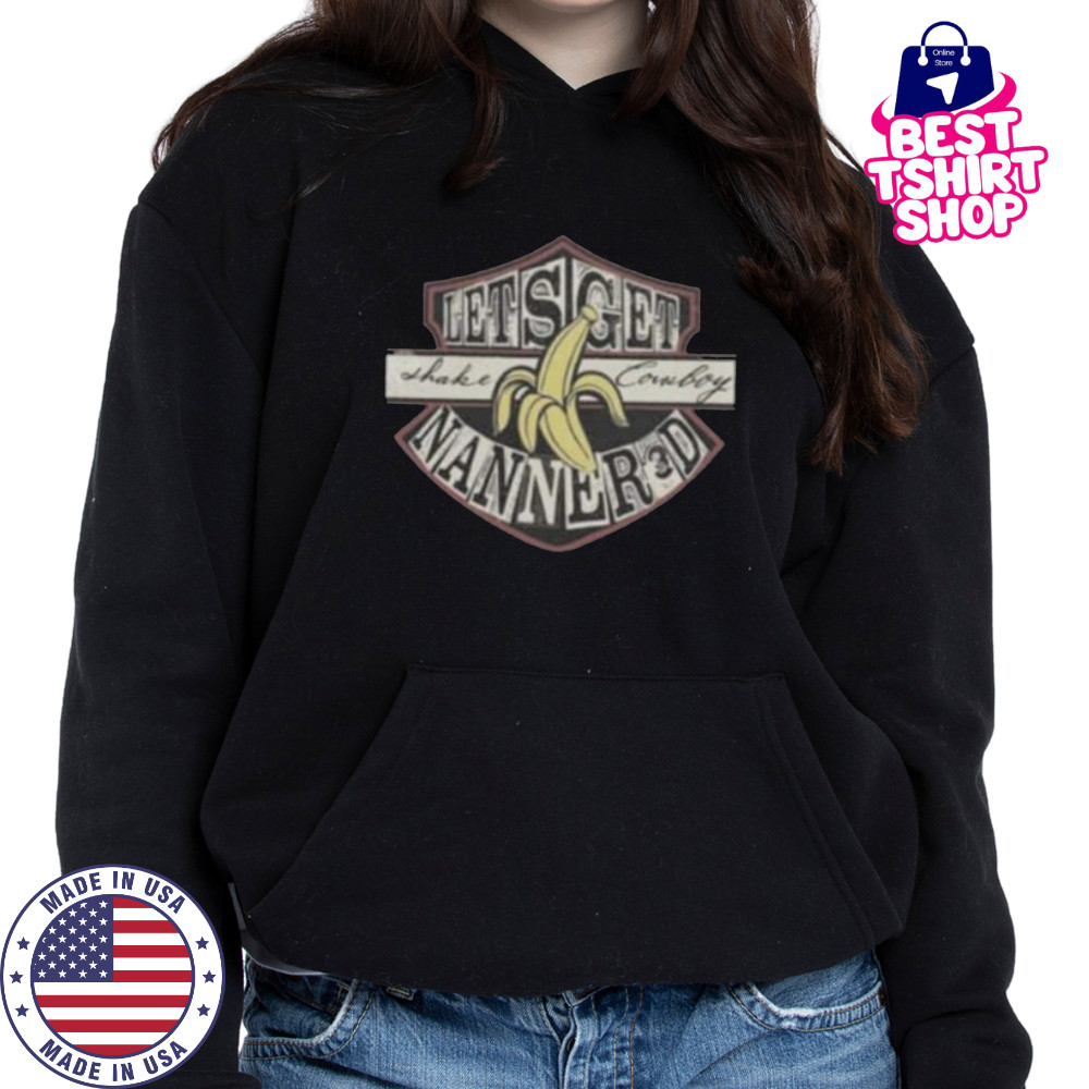 Lets Get Shake Cowboy Nanner3d Banana Shirt Hoodie
