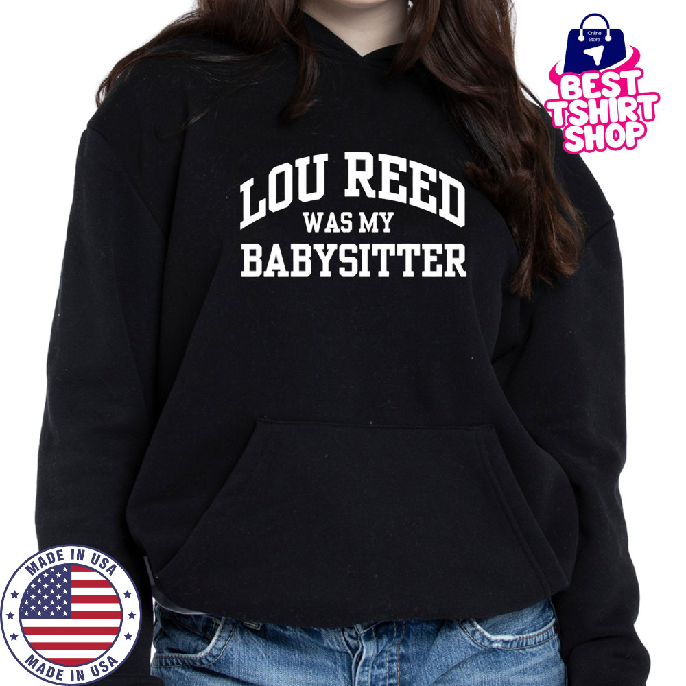 Lou Reed Was My Babysitter shirt Hoodie